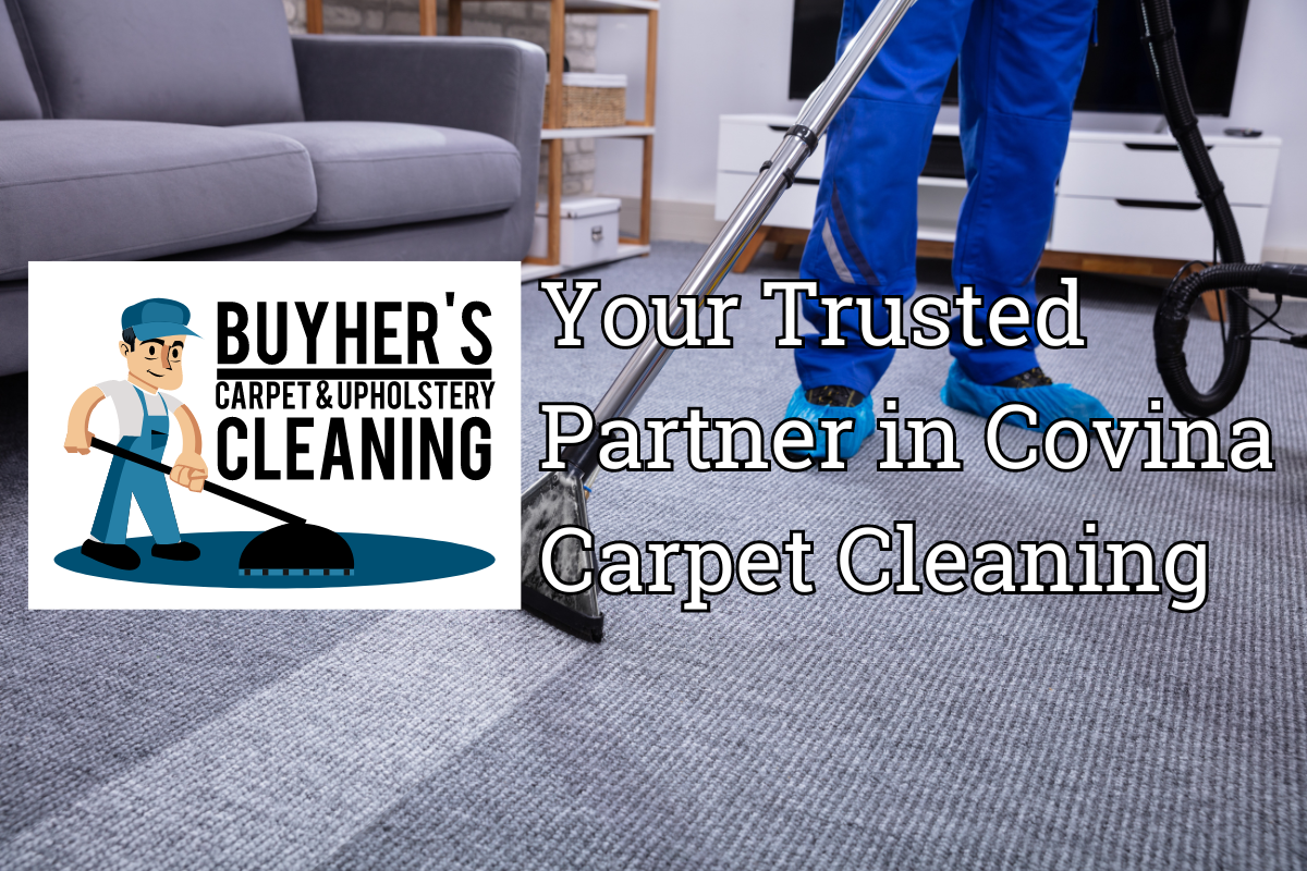 Welcome to Buyher’s Carpet & Upholstery Cleaning – Your Trusted Partner in Covina Carpet Cleaning
